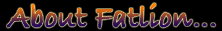 [About Fatlion...]